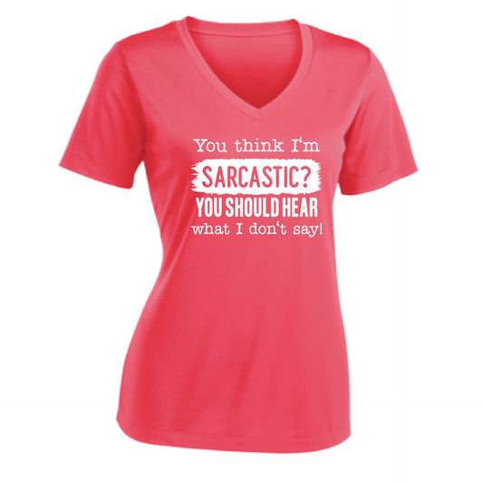 You Think I'm Sarcastic? | Women's Short Sleeve V-Neck Performance T-Shirts | 100% Polyester