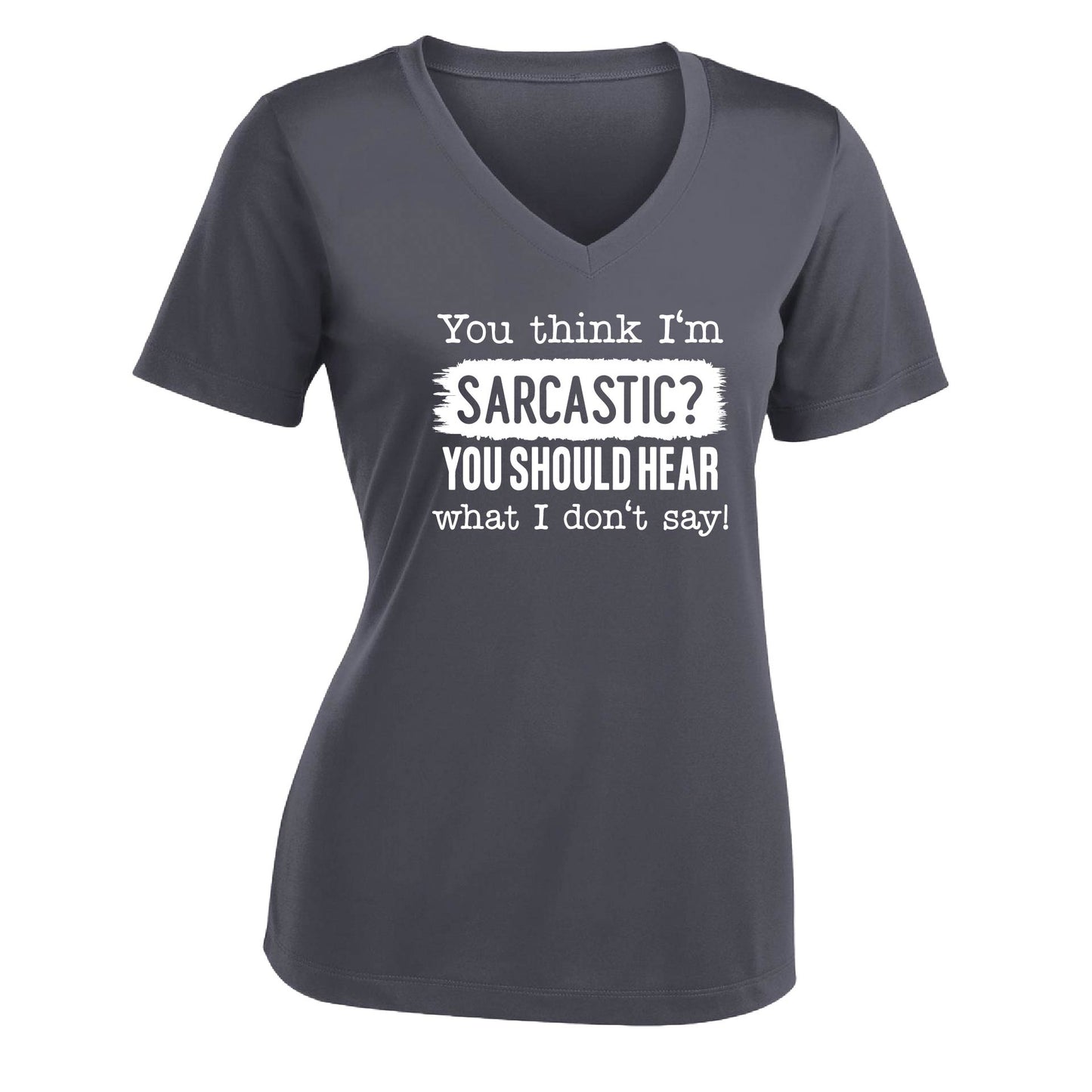 You Think I'm Sarcastic? | Women's Short Sleeve V-Neck Performance T-Shirts | 100% Polyester