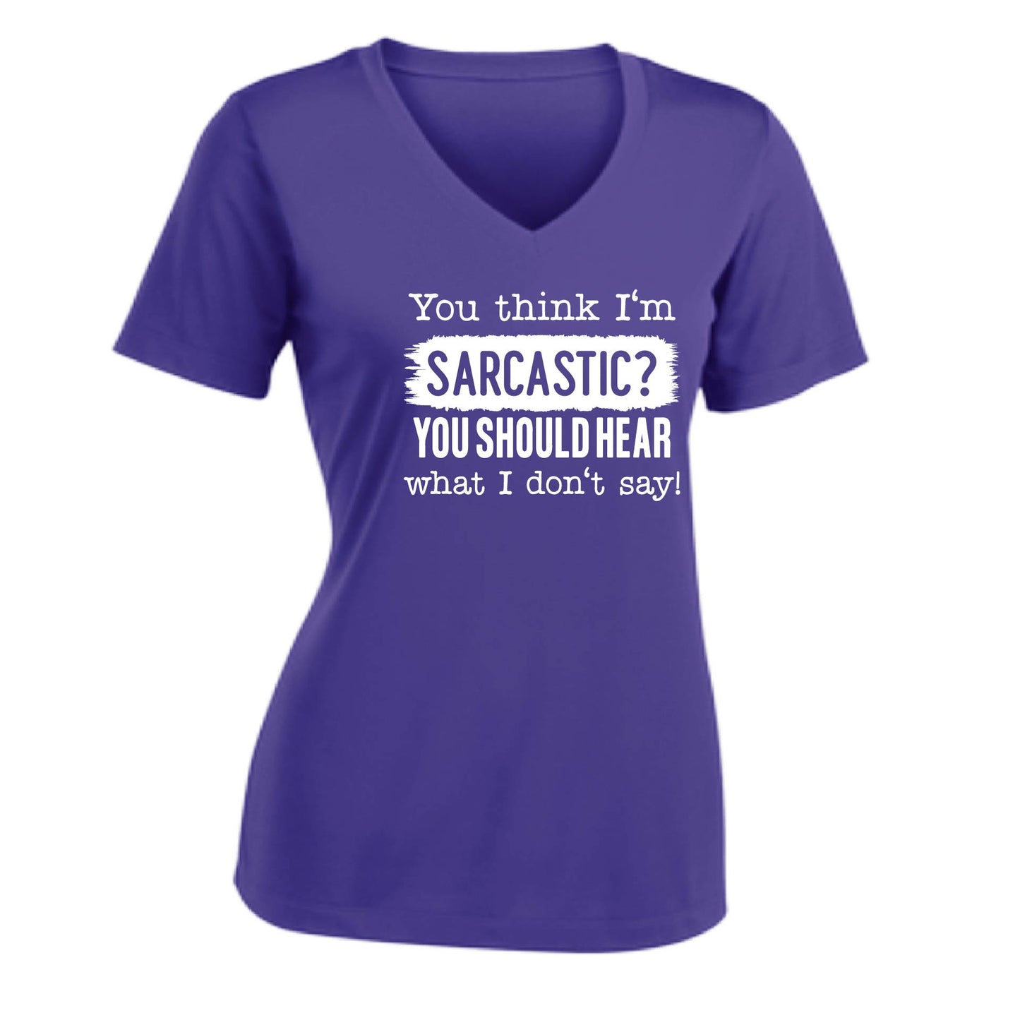 You Think I'm Sarcastic? | Women's Short Sleeve V-Neck Performance T-Shirts | 100% Polyester