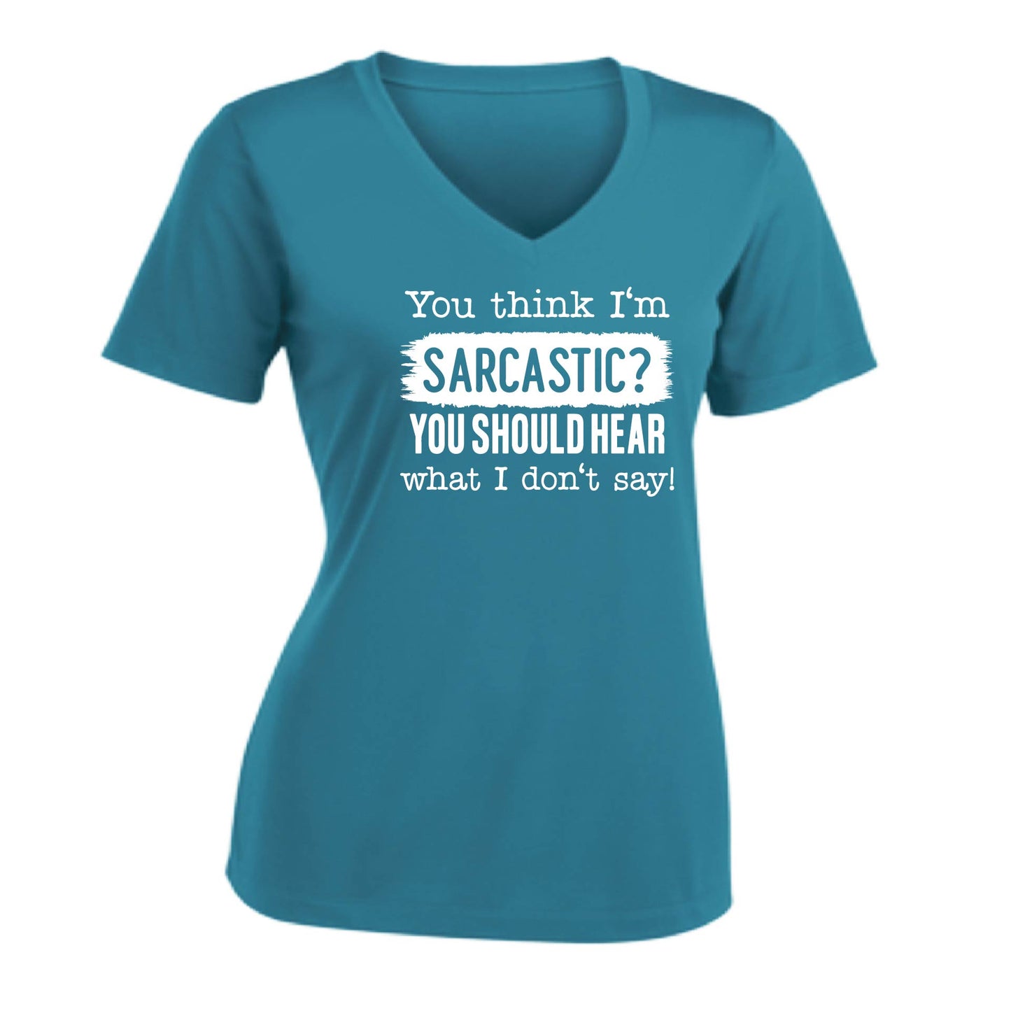 You Think I'm Sarcastic? | Women's Short Sleeve V-Neck Performance T-Shirts | 100% Polyester