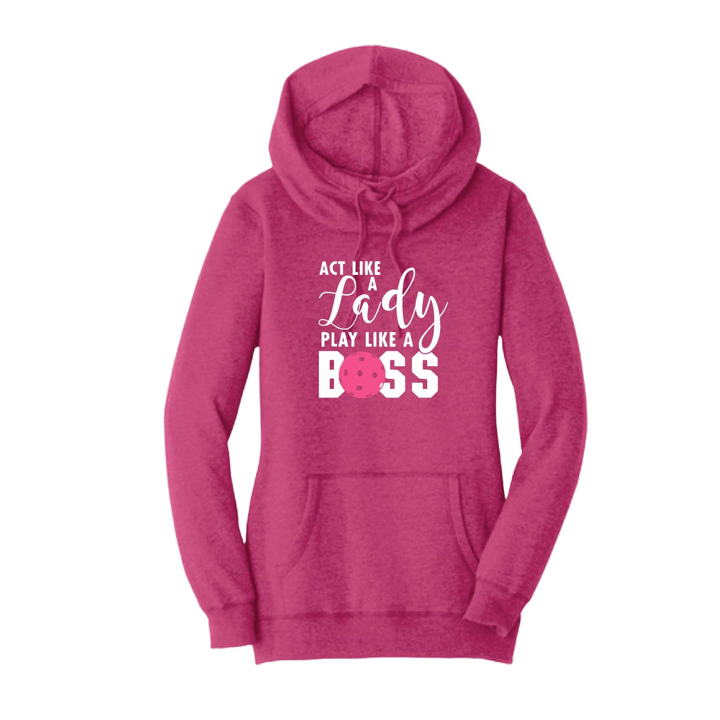 Act Like a Lady Play Like a Boss | Women’s Cowl-Neck Hoodie Pickleball Sweatshirt | 55% Cotton 45% Poly Fleece