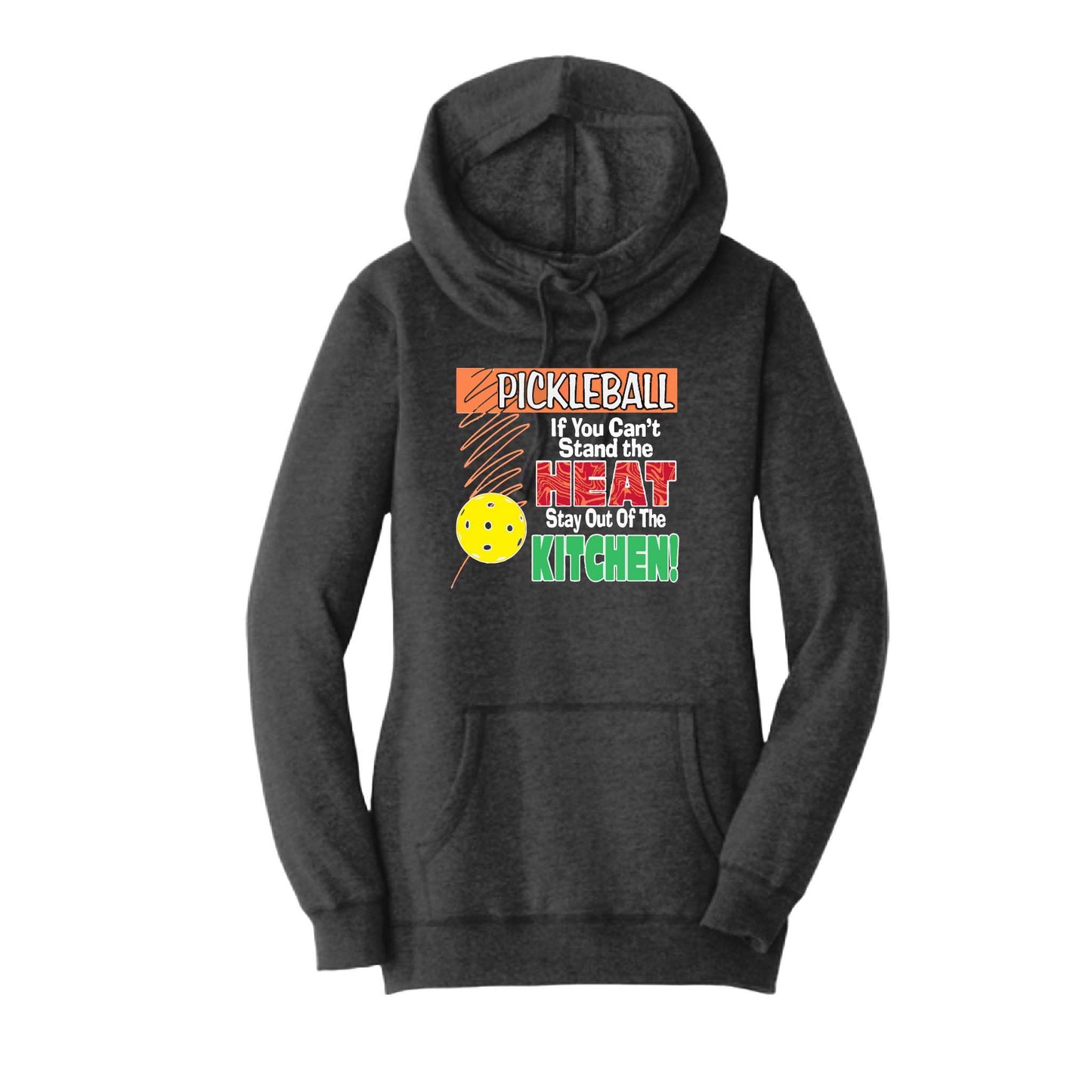 Pickleball If You Can't Stand the Heat Stay Out of the Kitchen | Women’s Cowl-Neck Hoodie Pickleball Sweatshirt | 55% Cotton 45% Poly Fleece