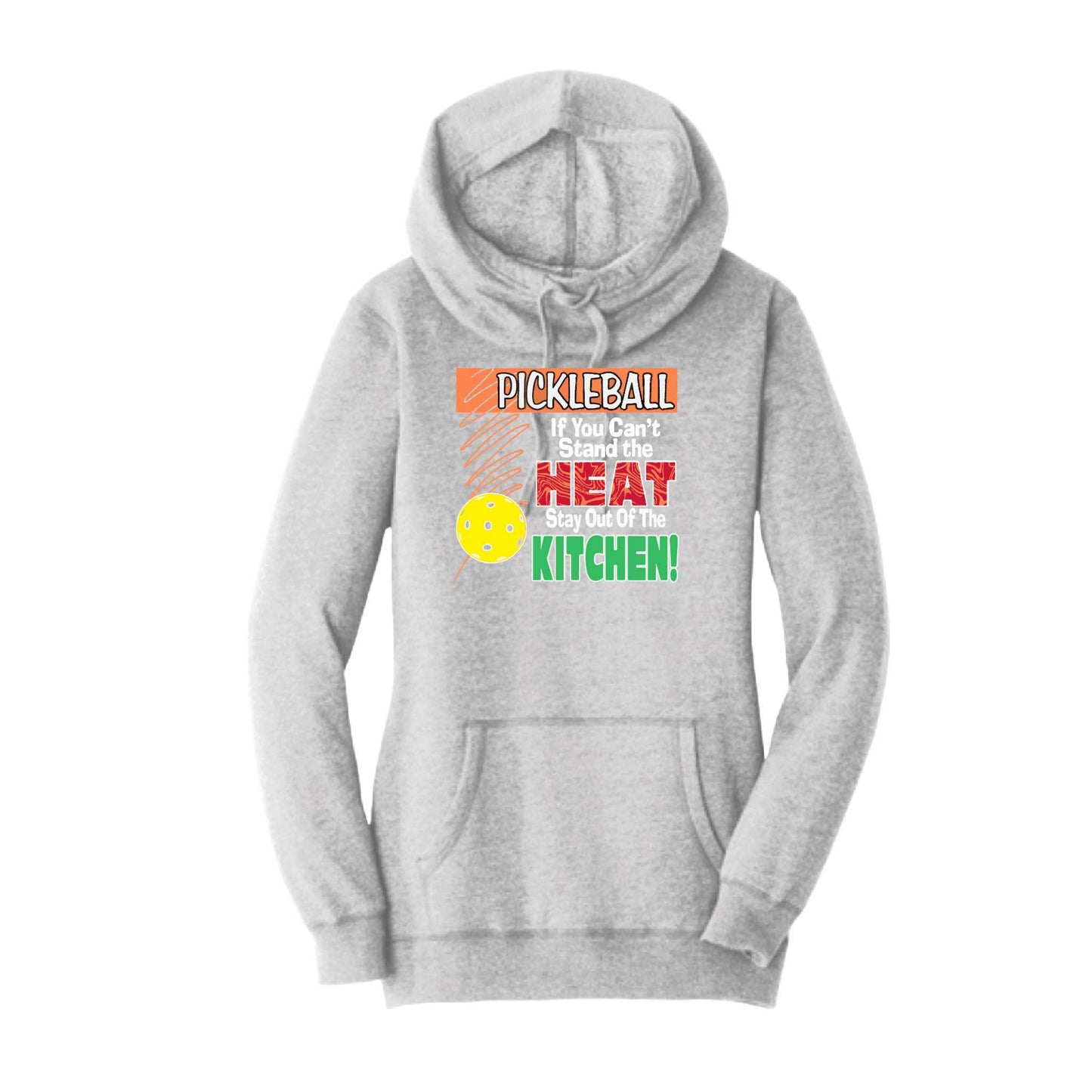 Pickleball If You Can't Stand the Heat Stay Out of the Kitchen | Women’s Cowl-Neck Hoodie Pickleball Sweatshirt | 55% Cotton 45% Poly Fleece