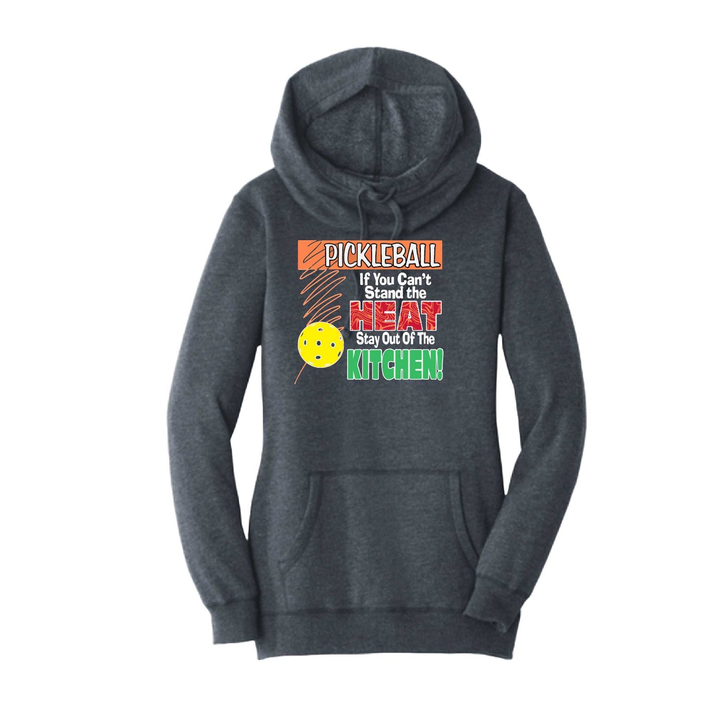Pickleball If You Can't Stand the Heat Stay Out of the Kitchen | Women’s Cowl-Neck Hoodie Pickleball Sweatshirt | 55% Cotton 45% Poly Fleece