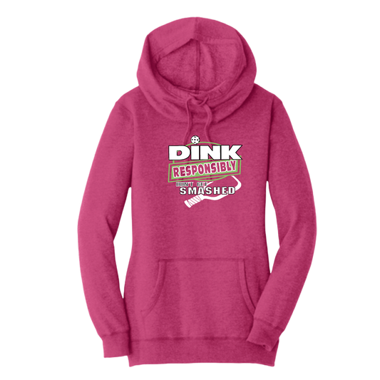 Dink Responsibly Don't Get Smashed | Women’s Cowl-Neck Hoodie Pickleball Sweatshirt | 55% Cotton 45% Poly Fleece