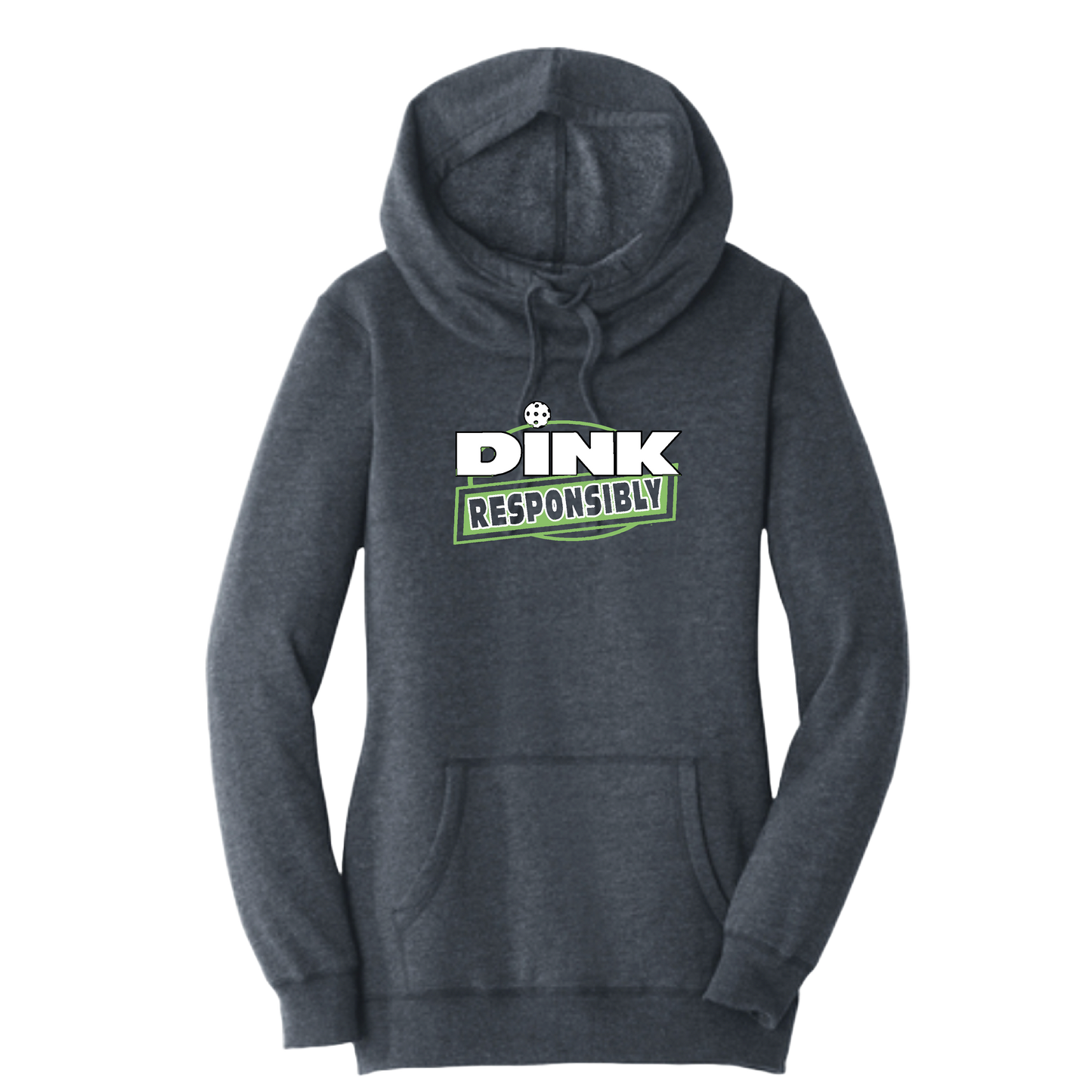 Dink Responsibly | Women’s Cowl-Neck Hoodie Pickleball Sweatshirt | 55% Cotton 45% Poly Fleece