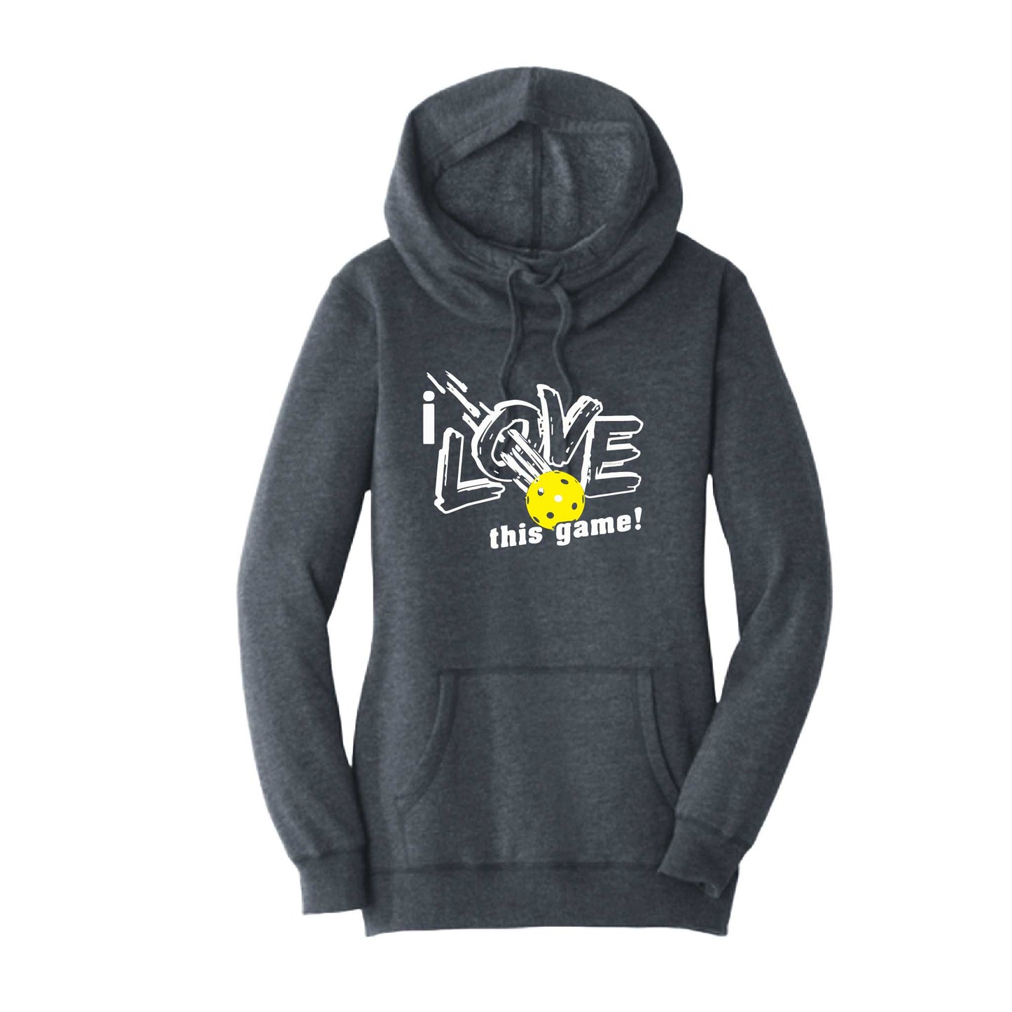 I Love This Game | Women’s Cowl-Neck Hoodie Pickleball Sweatshirt | 55% Cotton 45% Poly Fleece