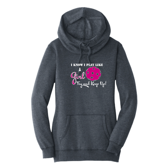 I Know I Play Like A Girl. Try To Keep Up! | Women’s Cowl-Neck Hoodie Pickleball Sweatshirt | 55% Cotton 45% Poly Fleece