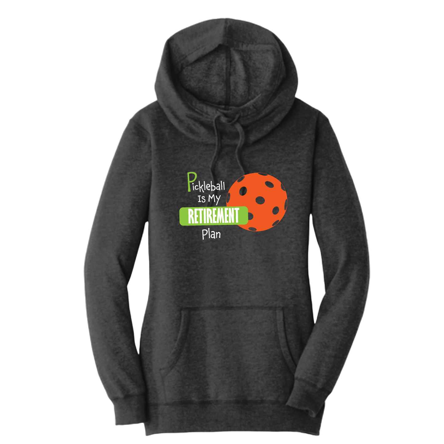 Pickleball Is My Retirement Plan | Women’s Cowl-Neck Hoodie Pickleball Sweatshirt | 55% Cotton 45% Poly Fleece