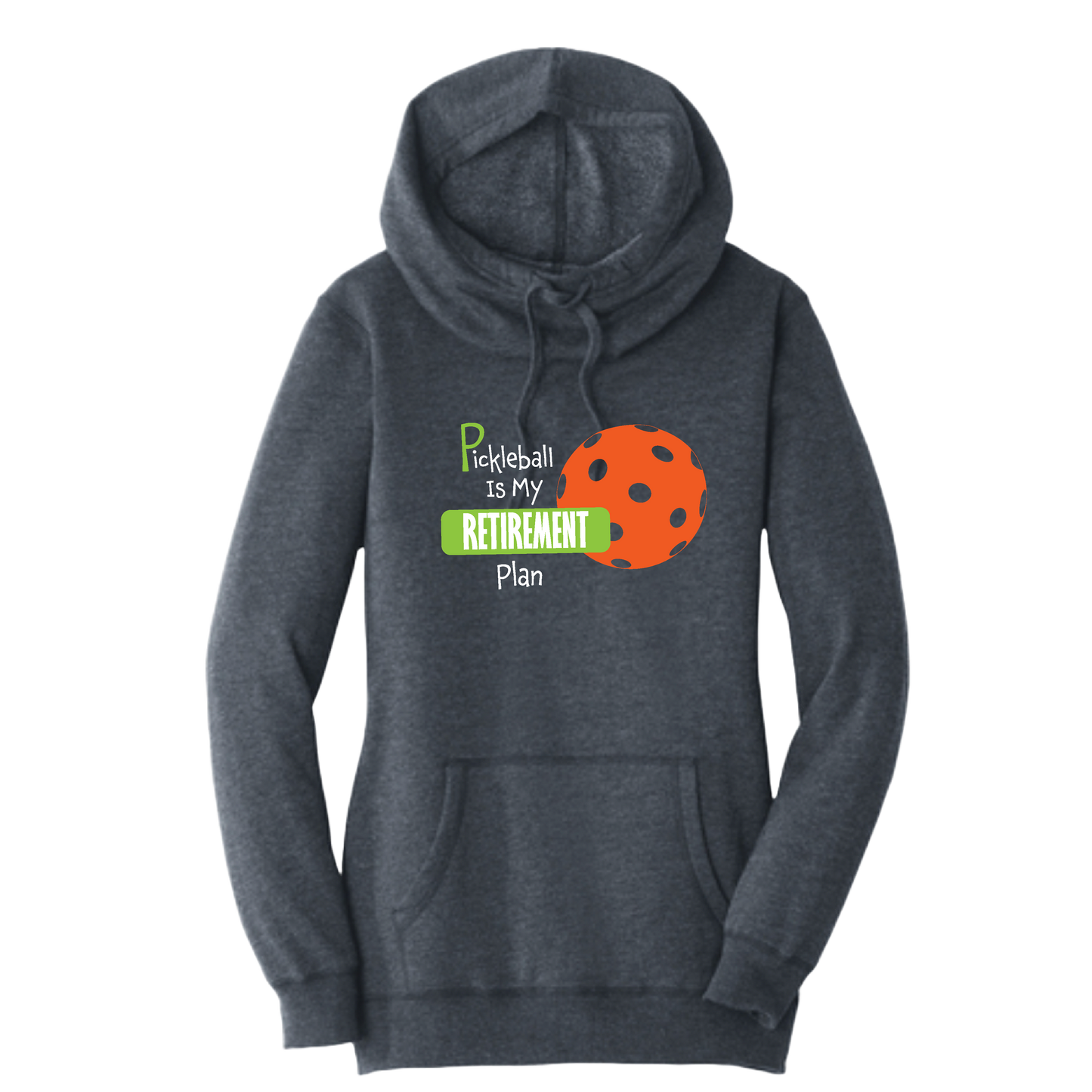 Pickleball Is My Retirement Plan | Women’s Cowl-Neck Hoodie Pickleball Sweatshirt | 55% Cotton 45% Poly Fleece