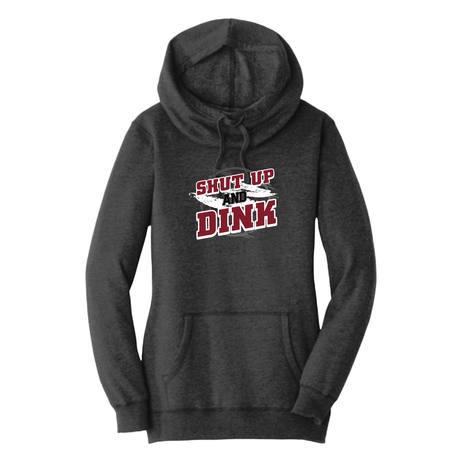 Shut Up And Dink | Women’s Cowl-Neck Hoodie Pickleball Sweatshirt | 55% Cotton 45% Poly Fleece