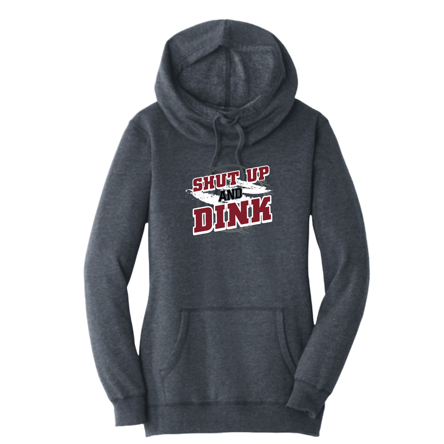 Shut Up And Dink | Women’s Cowl-Neck Hoodie Pickleball Sweatshirt | 55% Cotton 45% Poly Fleece