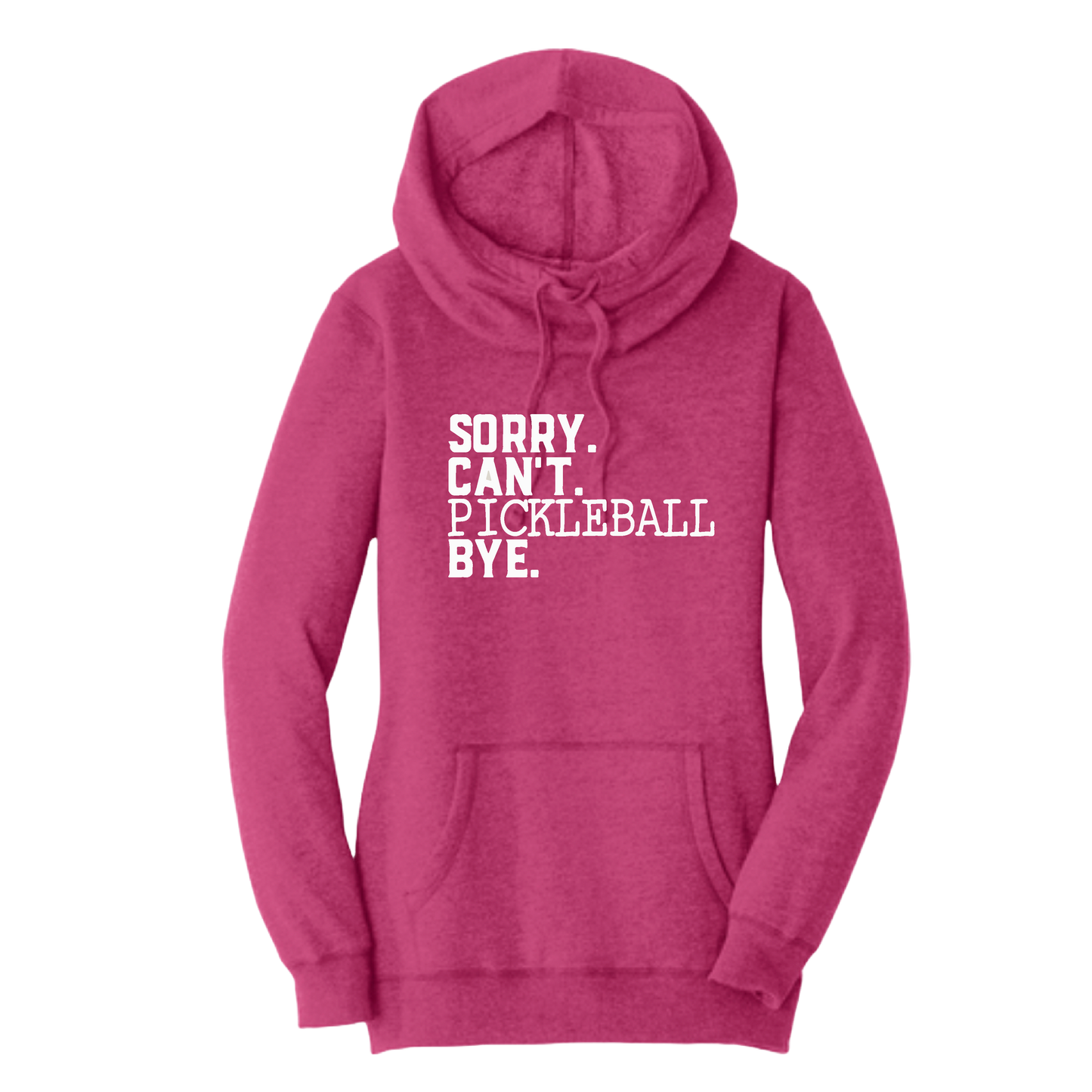 Sorry Can't Pickleball Bye | Women’s Cowl-Neck Hoodie Pickleball Sweatshirt | 55% Cotton 45% Poly Fleece