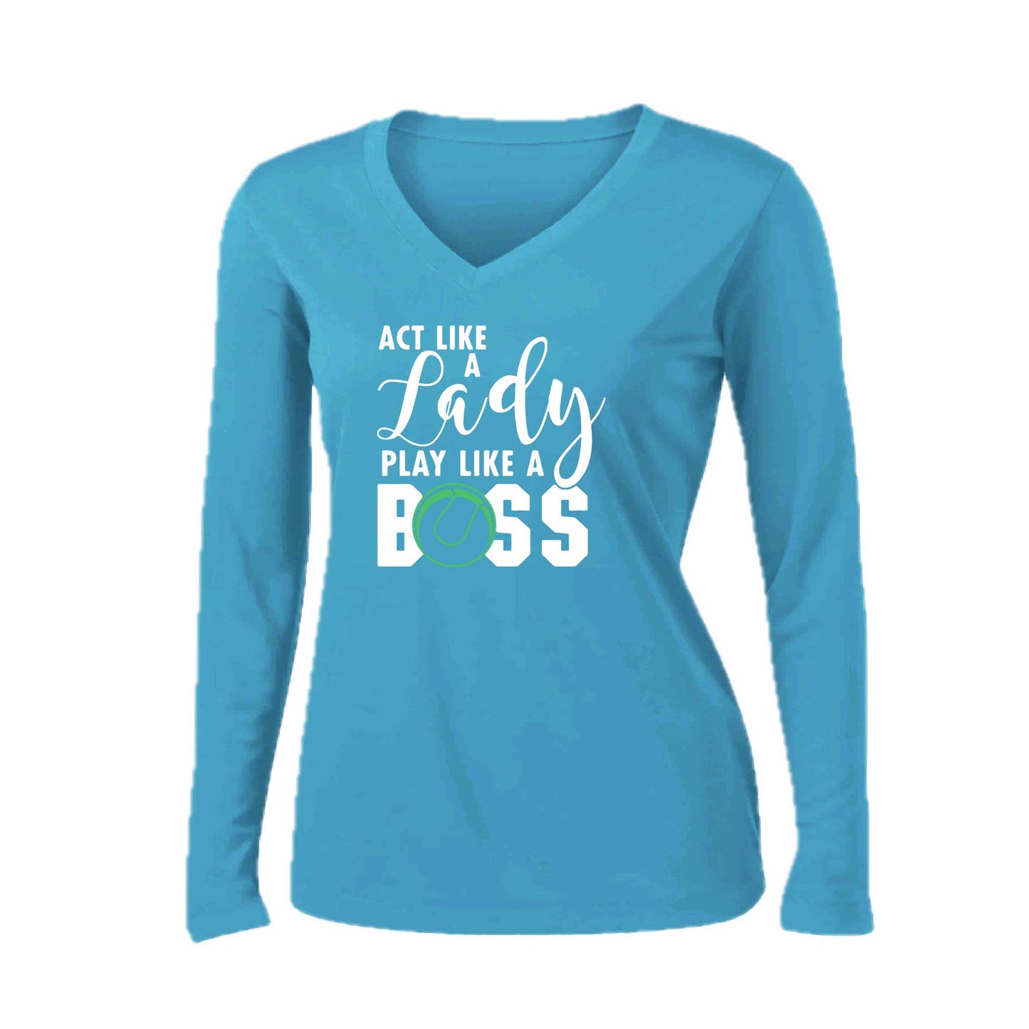Act Like a Lady Play Like a Boss | Women’s Long Sleeve V-Neck Tennis Performance T-Shirt | 100% Polyester