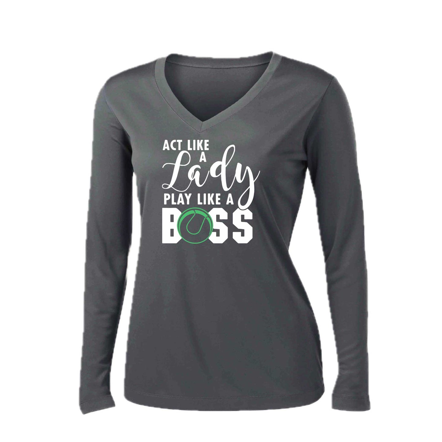 Act Like a Lady Play Like a Boss | Women’s Long Sleeve V-Neck Tennis Performance T-Shirt | 100% Polyester