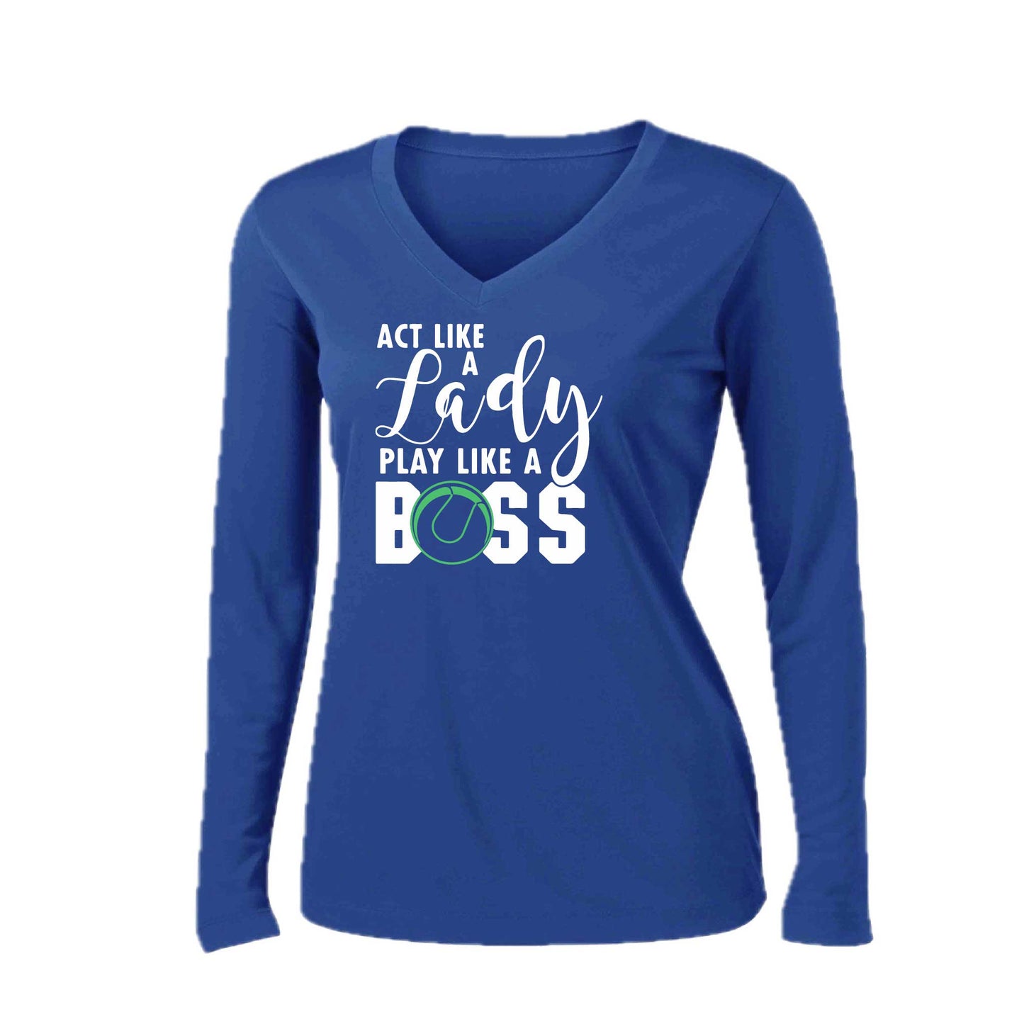 Act Like a Lady Play Like a Boss | Women’s Long Sleeve V-Neck Tennis Performance T-Shirt | 100% Polyester