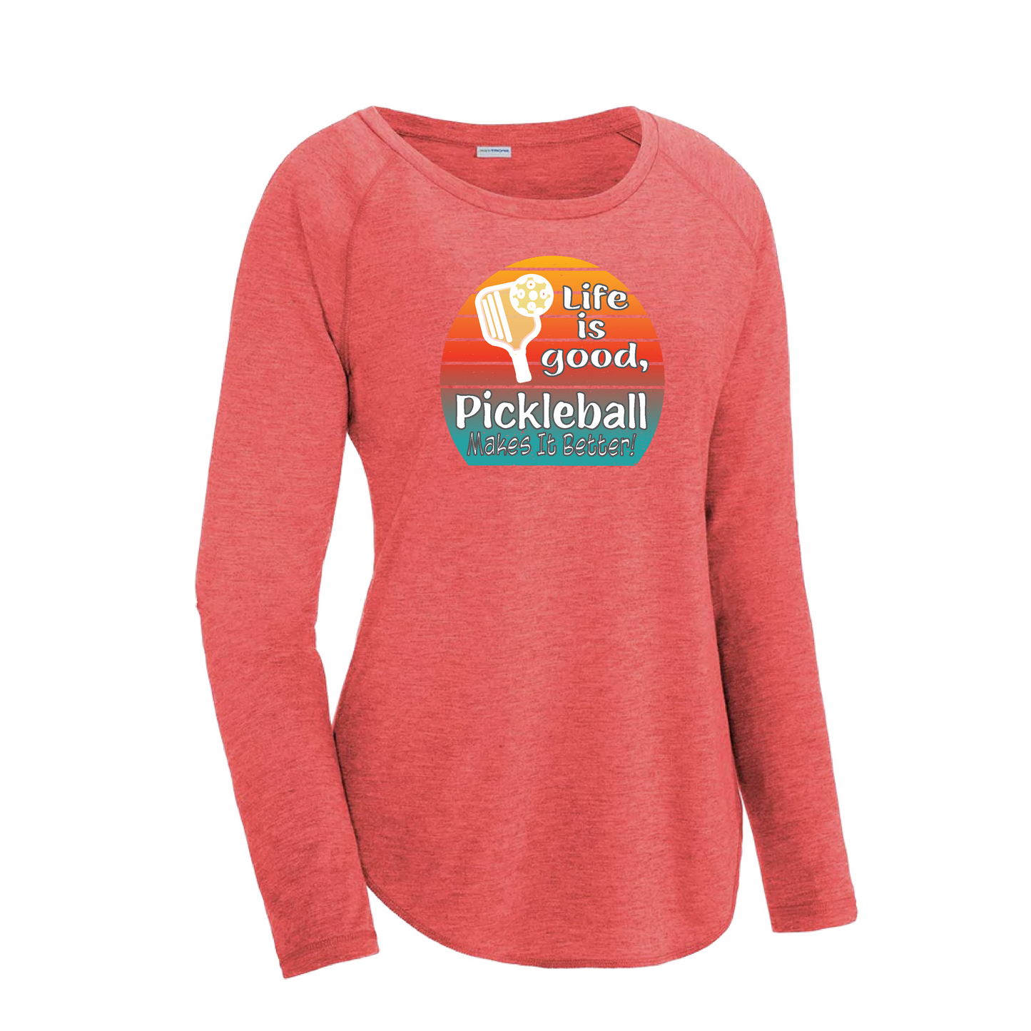 Life is Good Pickleball Makes it Better | Women's Long Sleeve Scoop Neck Pickleball Shirts | 75/13/12 poly/cotton/rayon