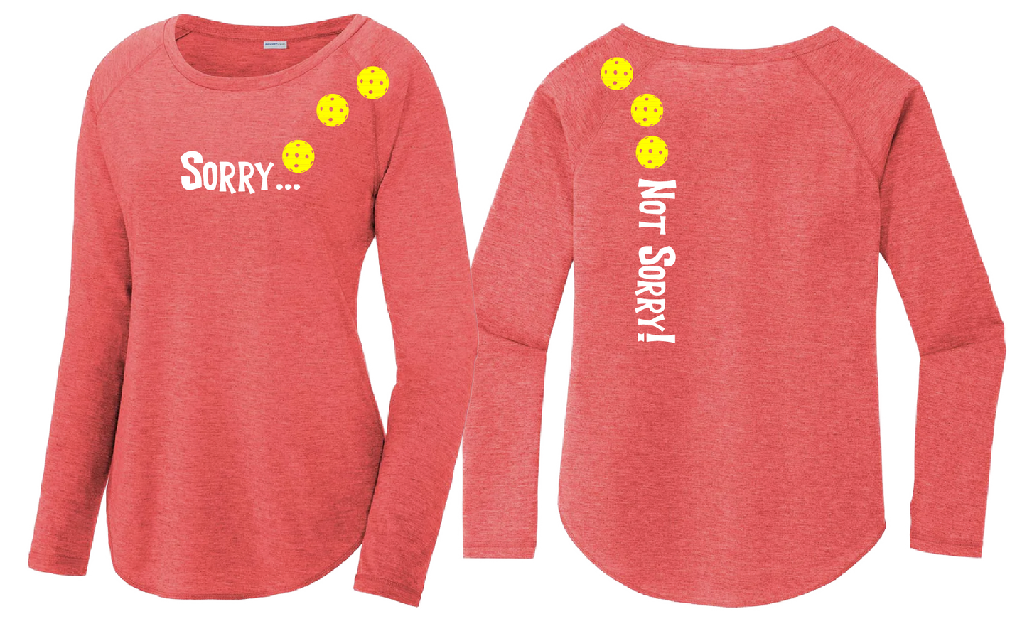 Sorry Not Sorry (Pickleballs Red White Yellow) | Women's Long Sleeve Scoop Neck Pickleball Shirts | 75/13/12 poly/cotton/rayon