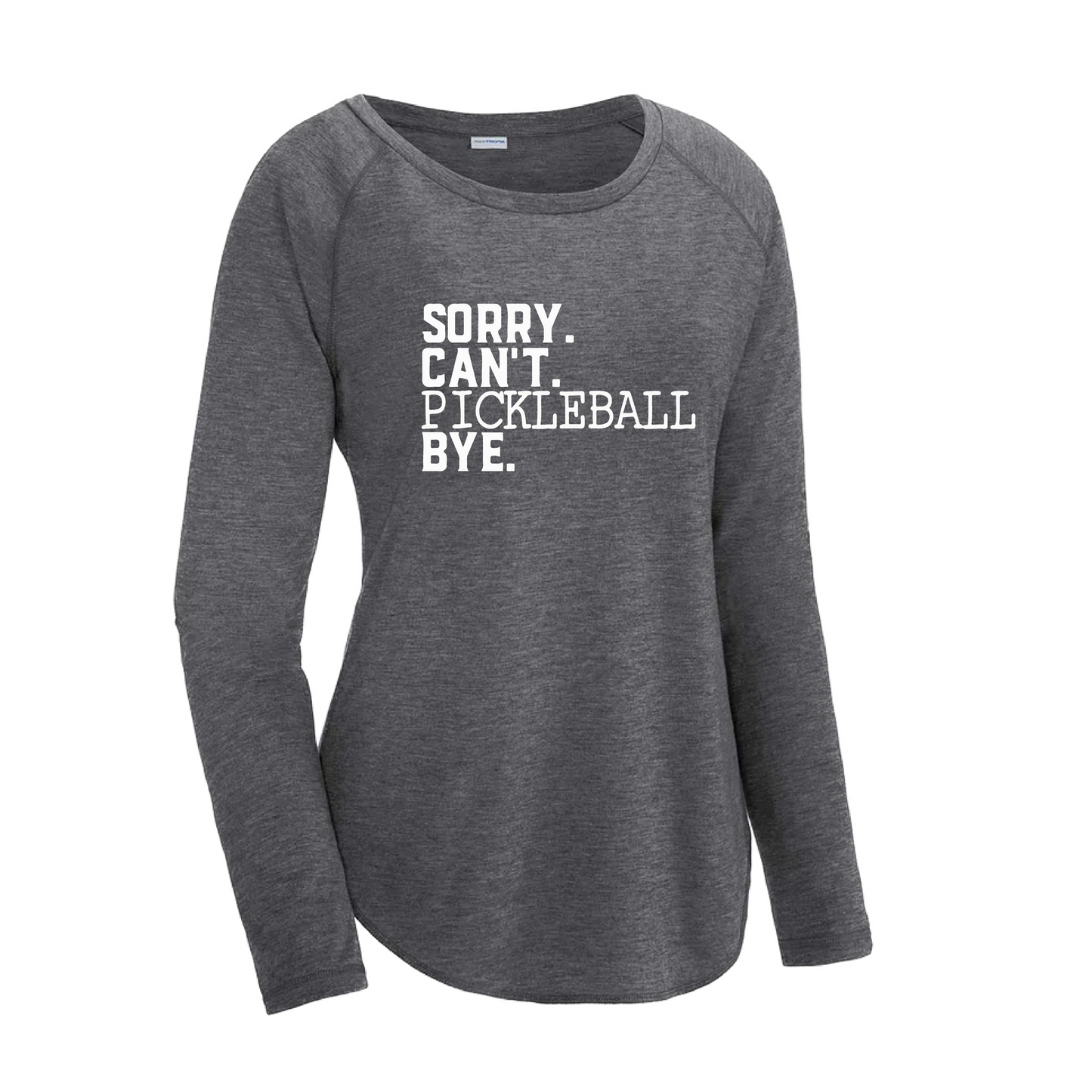 Sorry Can't Pickleball Bye | Women's Long Sleeve Scoop Neck Pickleball Shirts | 75/13/12 poly/cotton/rayon