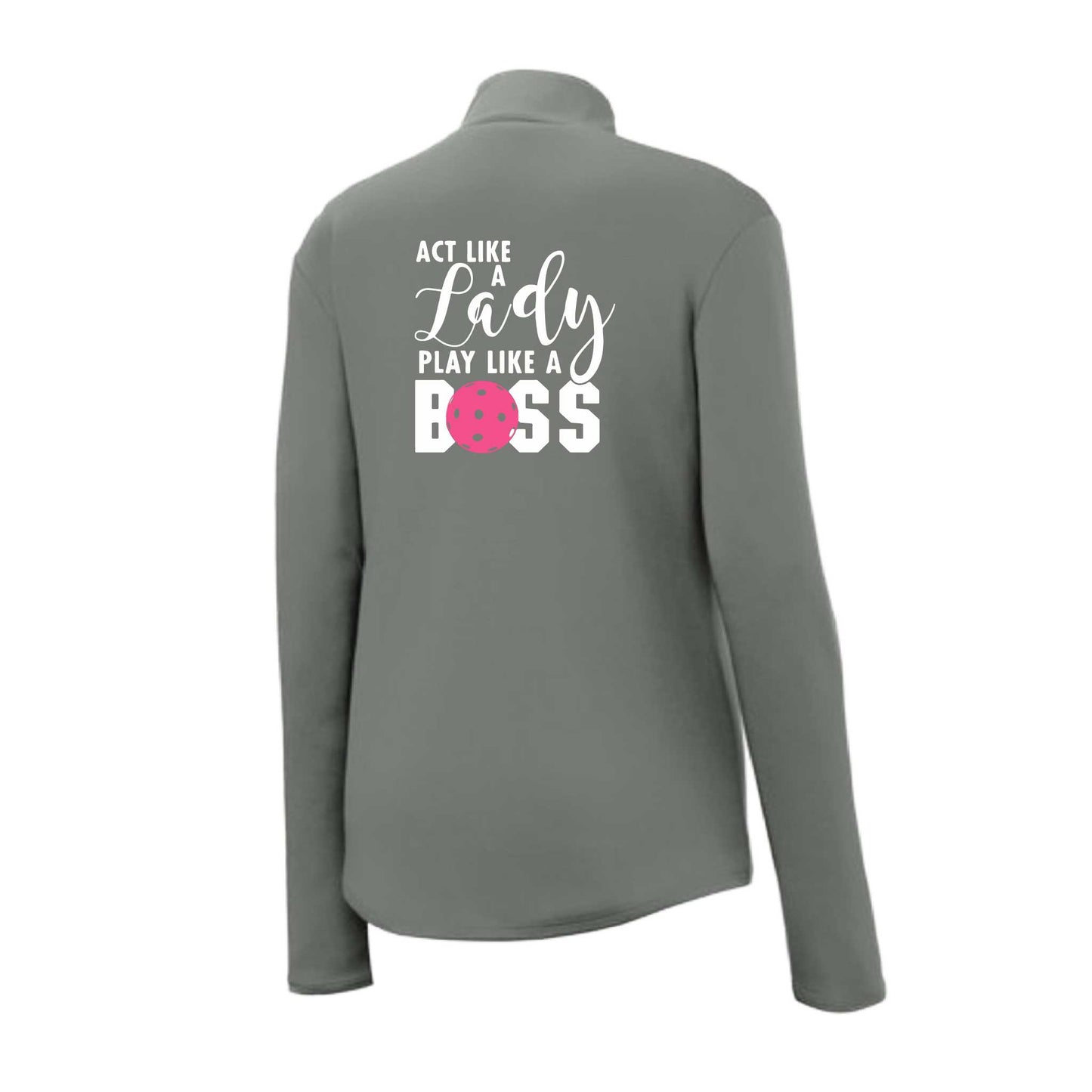 Act Like a Lady Play Like a Boss | Women's 1/4 Zip Pickleball Performance Pullover Shirts | 100% Polyester