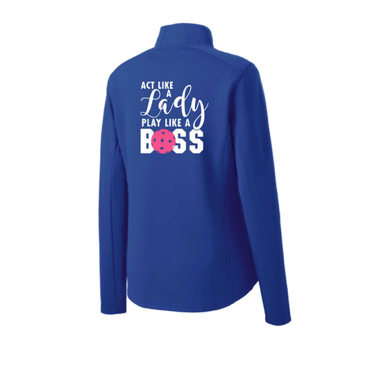 Act Like a Lady Play Like a Boss | Women's 1/4 Zip Pickleball Performance Pullover Shirts | 100% Polyester