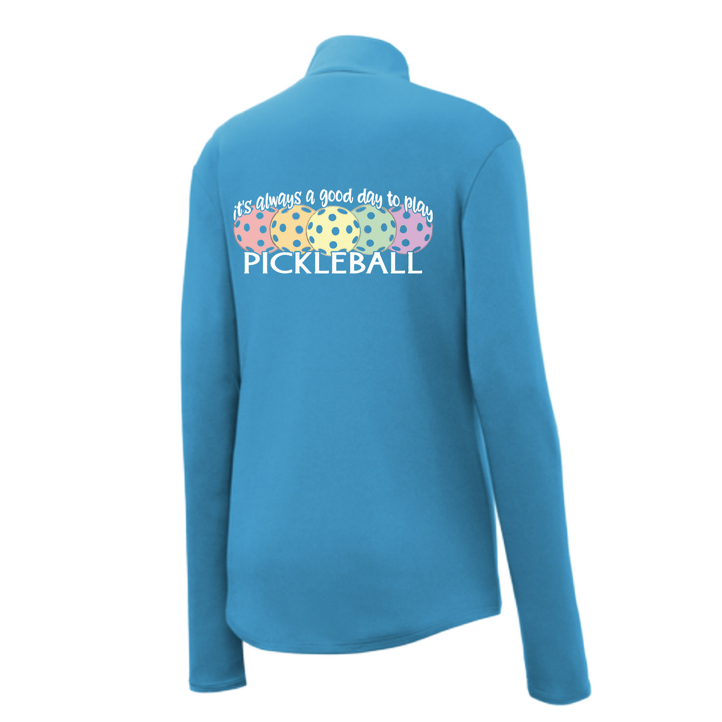 It's Always a Good Day to Play Pickleball | Women's 1/4 Zip Pickleball Pullover | 100% Polyester