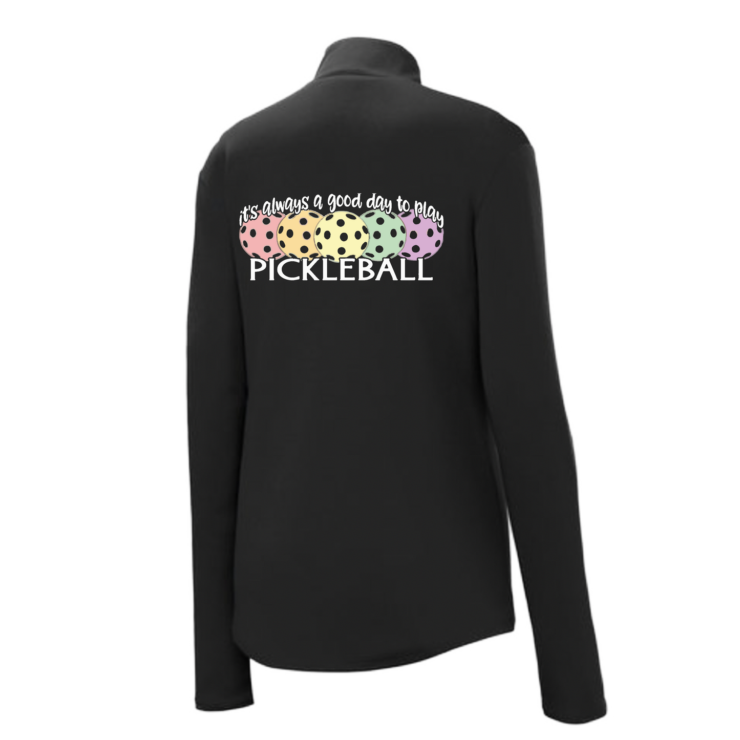 It's Always a Good Day to Play Pickleball | Women's 1/4 Zip Pickleball Pullover | 100% Polyester