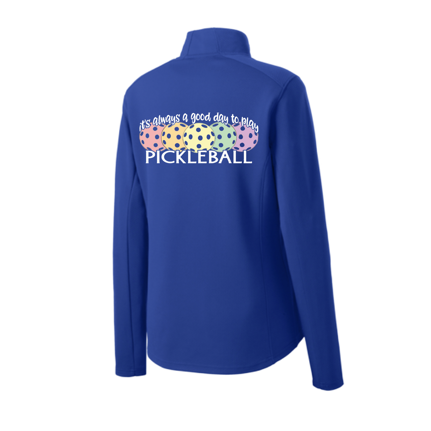 It's Always a Good Day to Play Pickleball | Women's 1/4 Zip Pickleball Pullover | 100% Polyester