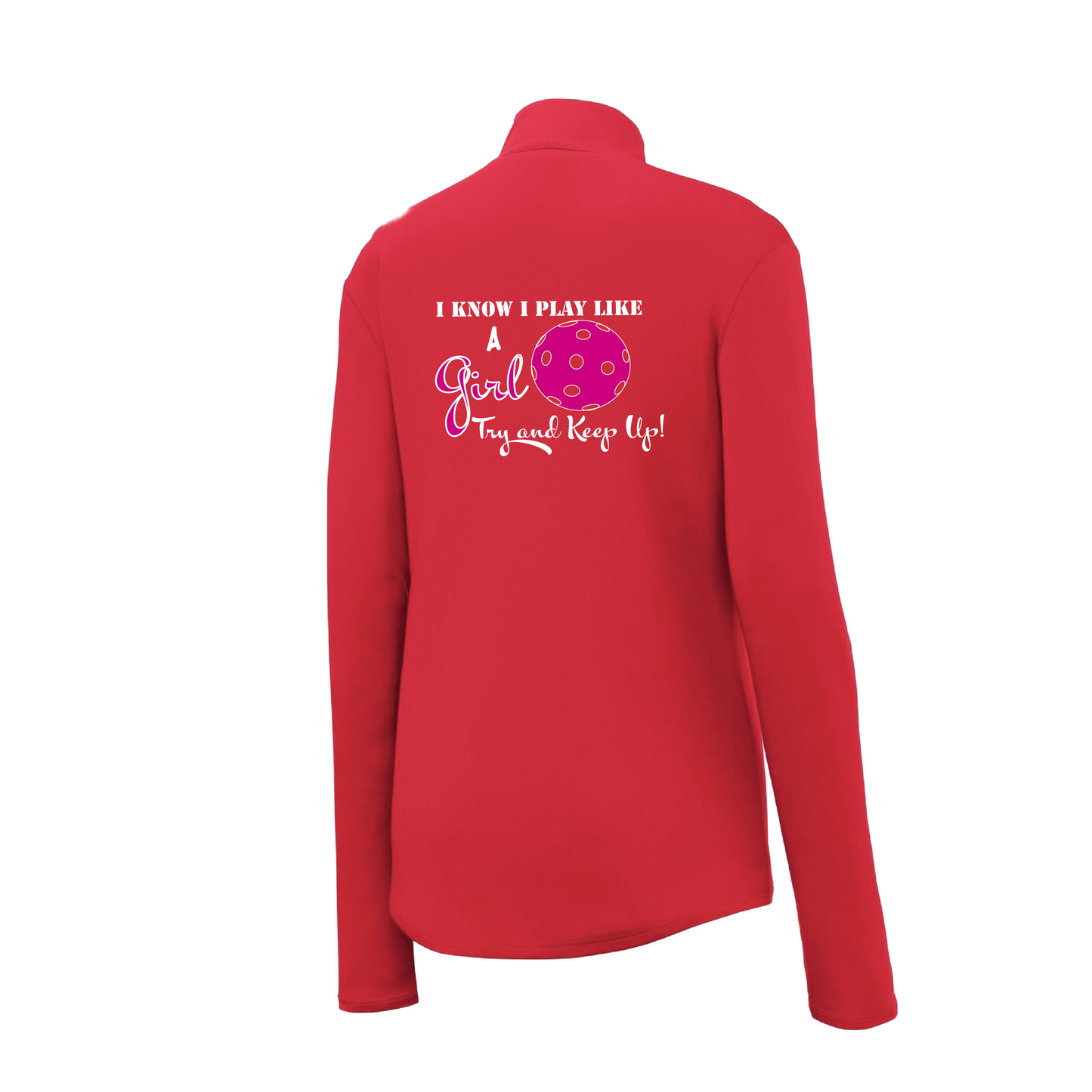 Play Like A Girl Try To Keep Up | Women's 1/4 Zip Pullover Pickleball Shirt | 100% Polyester