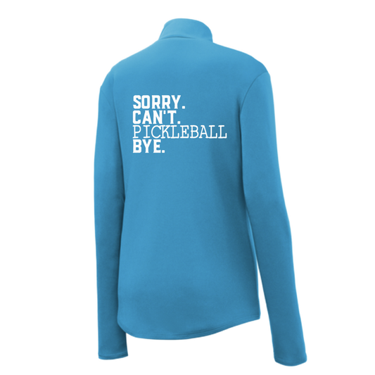 Sorry Can't Pickleball Bye | Women's 1/4 Zip Pickleball Pullover | 100% Polyester