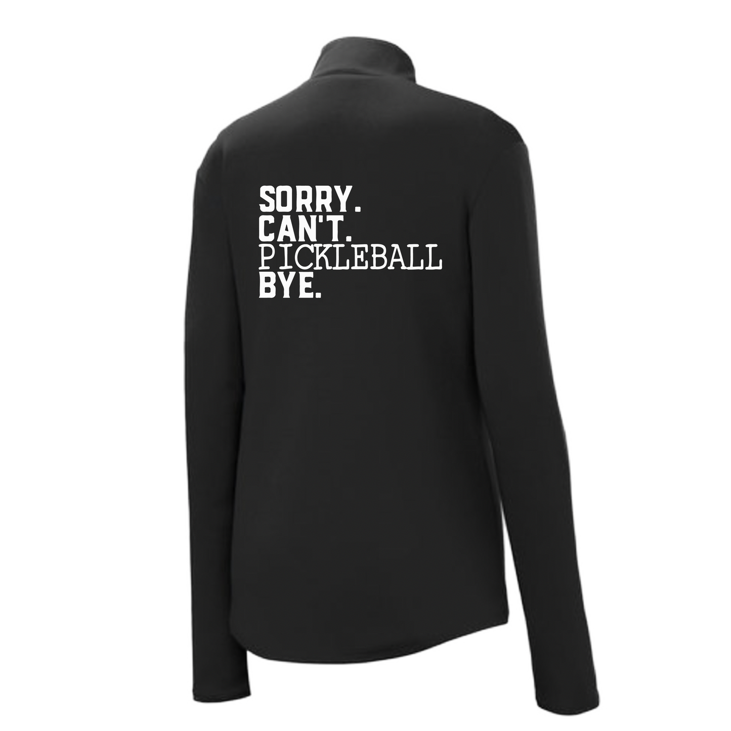 Sorry Can't Pickleball Bye | Women's 1/4 Zip Pickleball Pullover | 100% Polyester