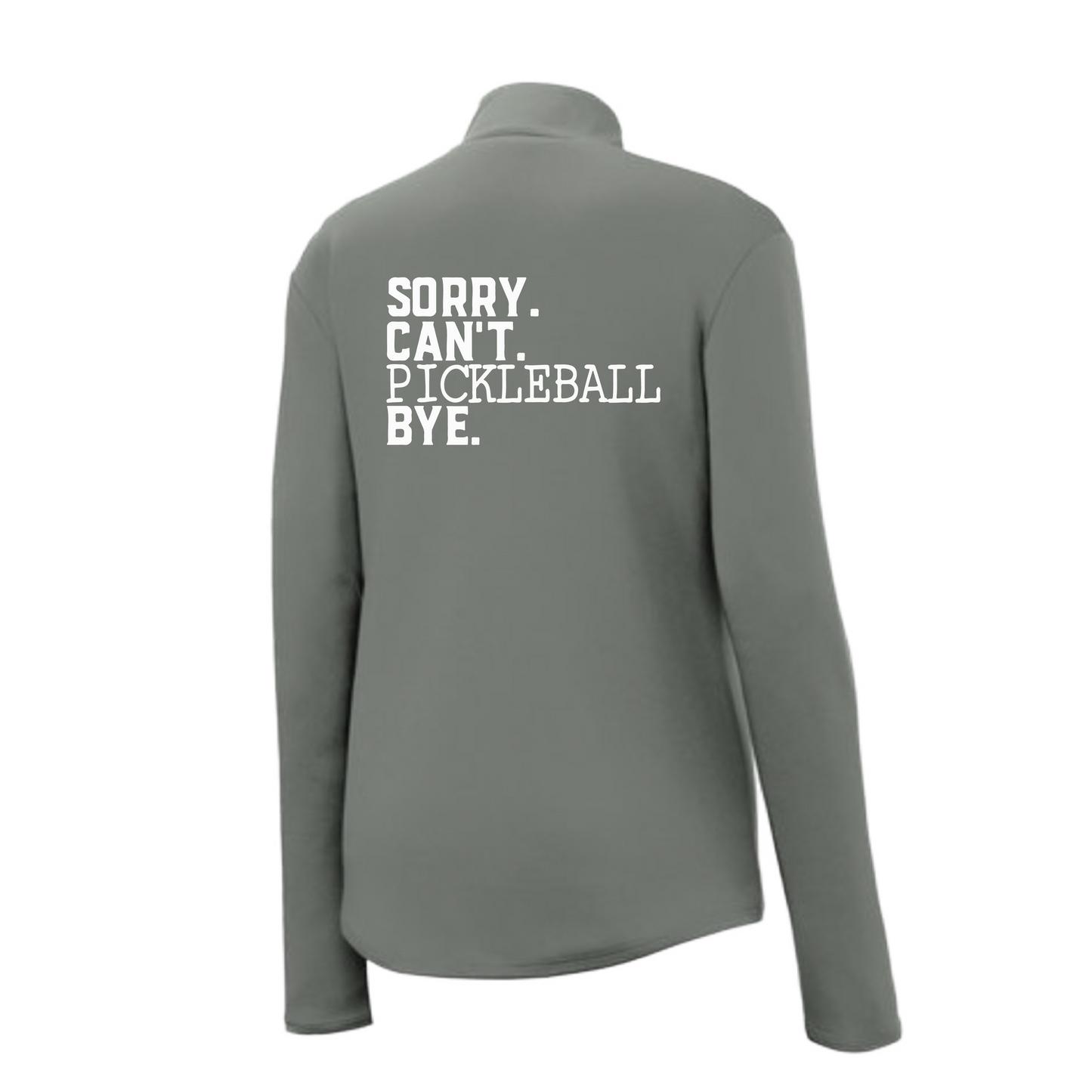 Sorry Can't Pickleball Bye | Women's 1/4 Zip Pickleball Pullover | 100% Polyester