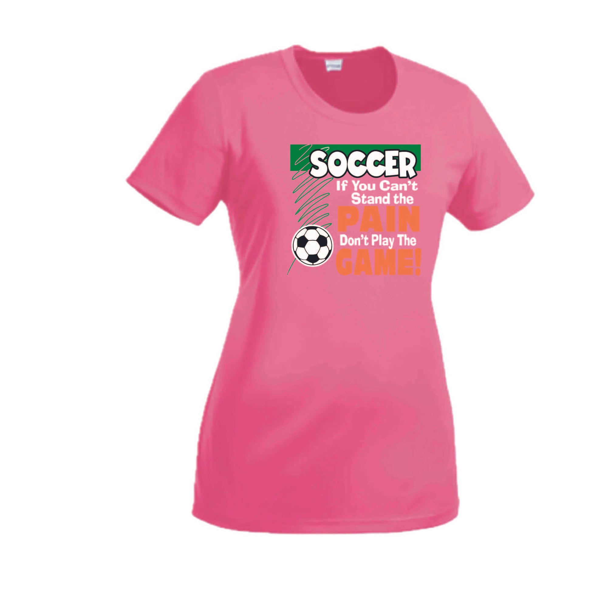 Soccer If You Can't Stand the Pain Don't Play the Game | Women’s Short Sleeve Crewneck Soccer T-Shirts | 100% Polyester