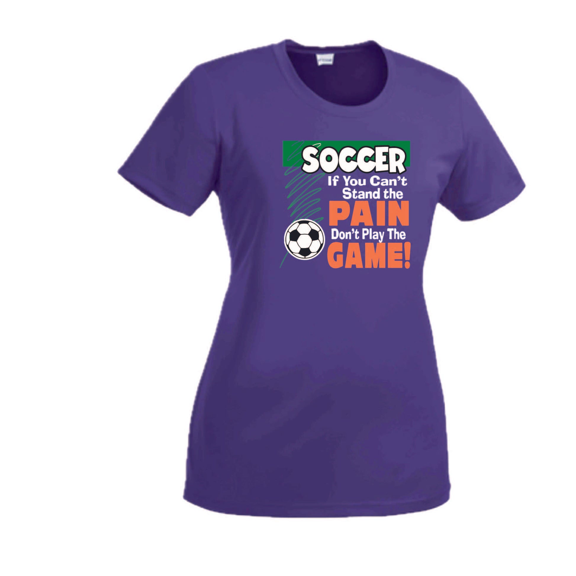 Soccer If You Can't Stand the Pain Don't Play the Game | Women’s Short Sleeve Crewneck Soccer T-Shirts | 100% Polyester