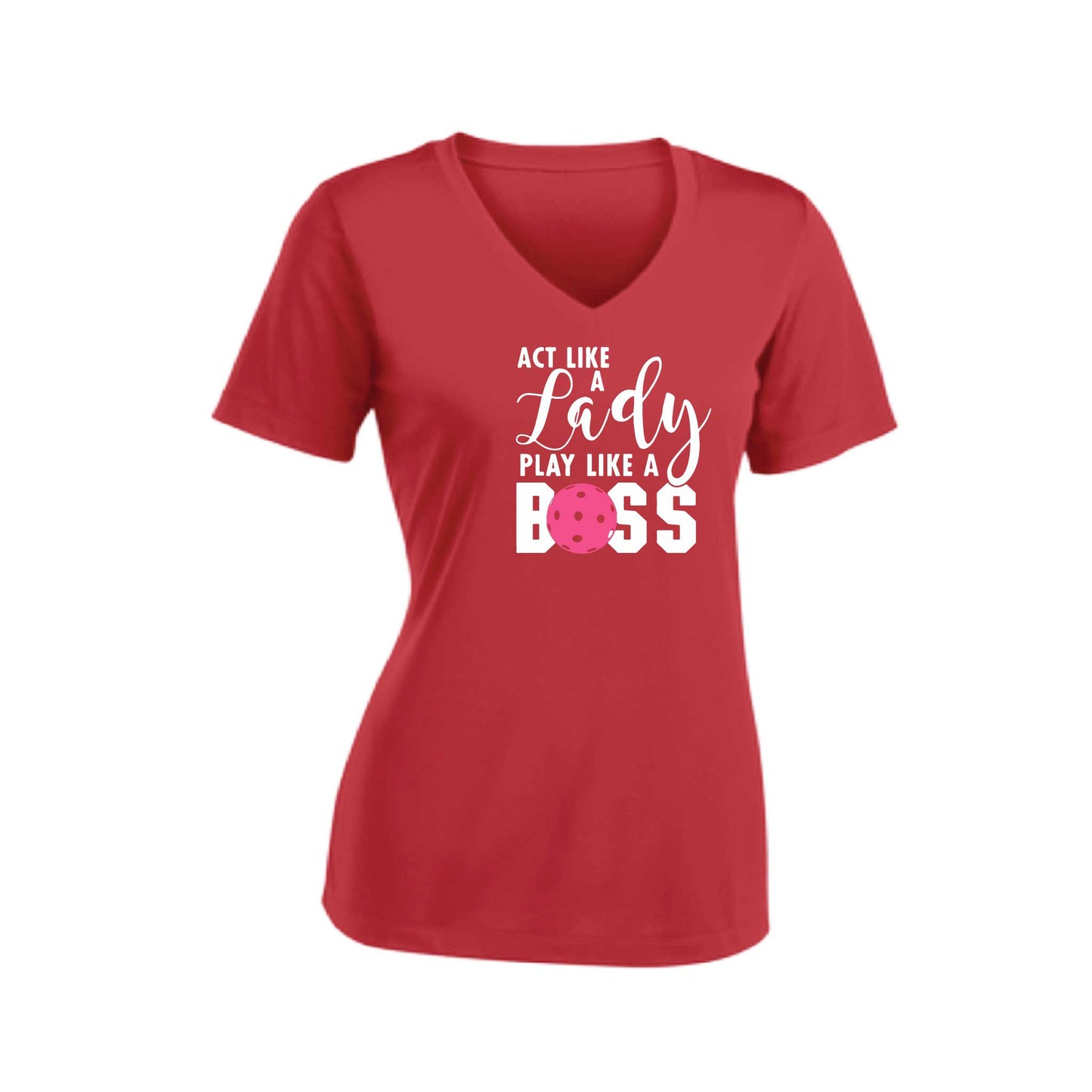 Act Like A Lady Play Like A Boss | Women's Short Sleeve V-Neck Pickleball Performance T-Shirts | 100% Polyester