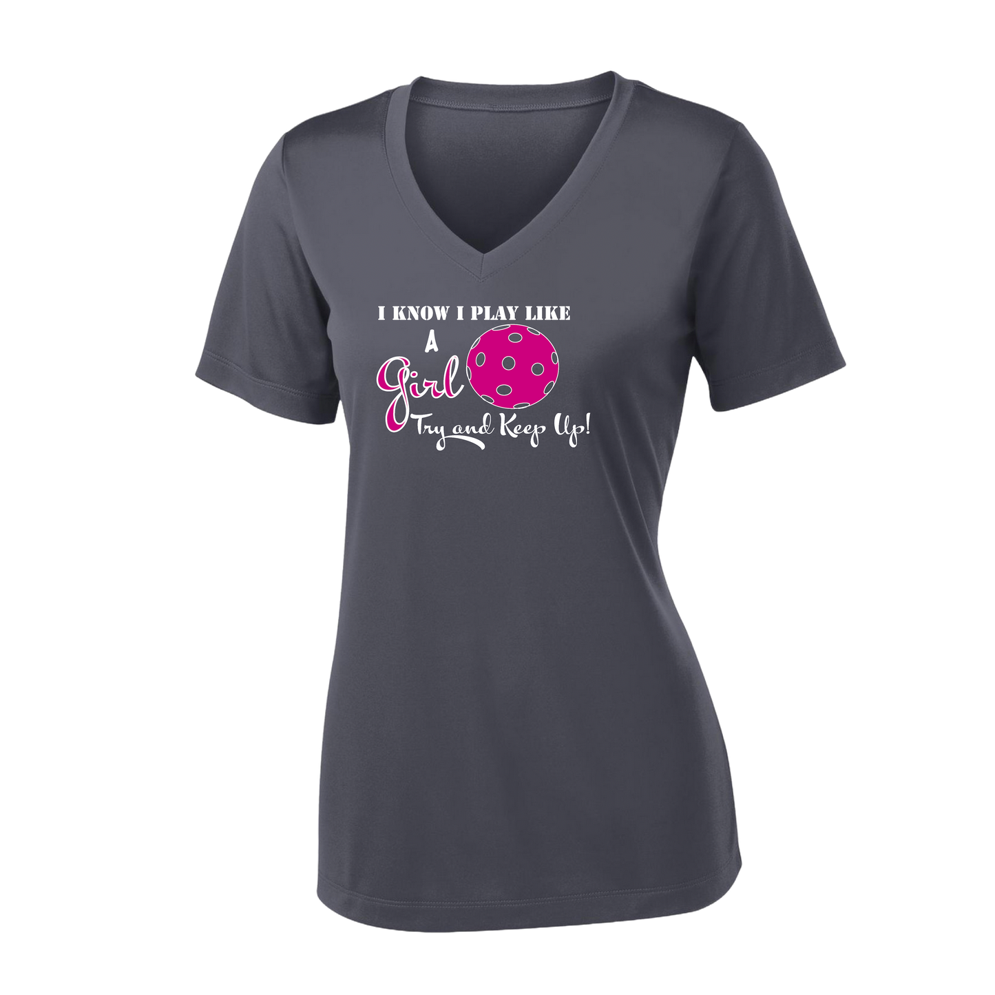 I know I Play Like a Girl Try to Keep Up | Women's Short Sleeve V-Neck Pickleball Shirts | 100% Polyester