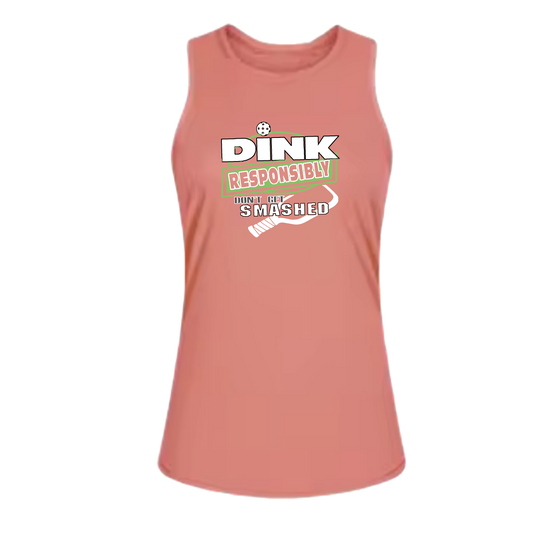 Dink Responsibly Don't Get Smashed | Women's Split Back or Tied Back Pickleball Tank | 80/20 Nylon Spandex Mix