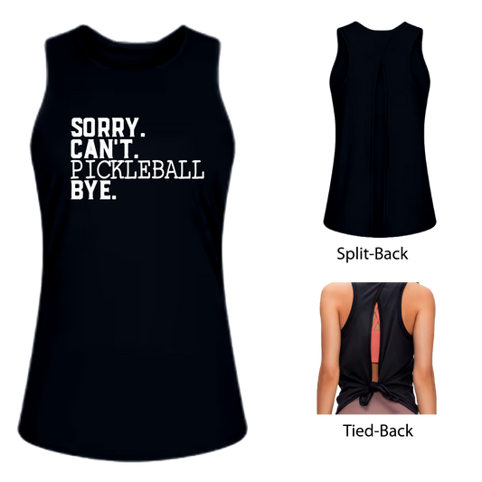 Sorry. Can't. Pickleball Bye | Women's Split Back or Tied Back Pickleball Tank | 80/20 Nylon Spandex Mix