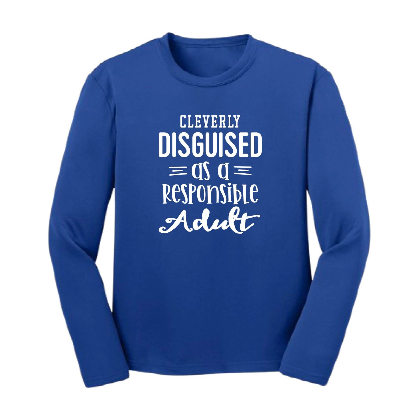 Cleverly Disguised as a Responsible Adult | Youth Long Sleeve Performance T-Shirts | 100% Polyester
