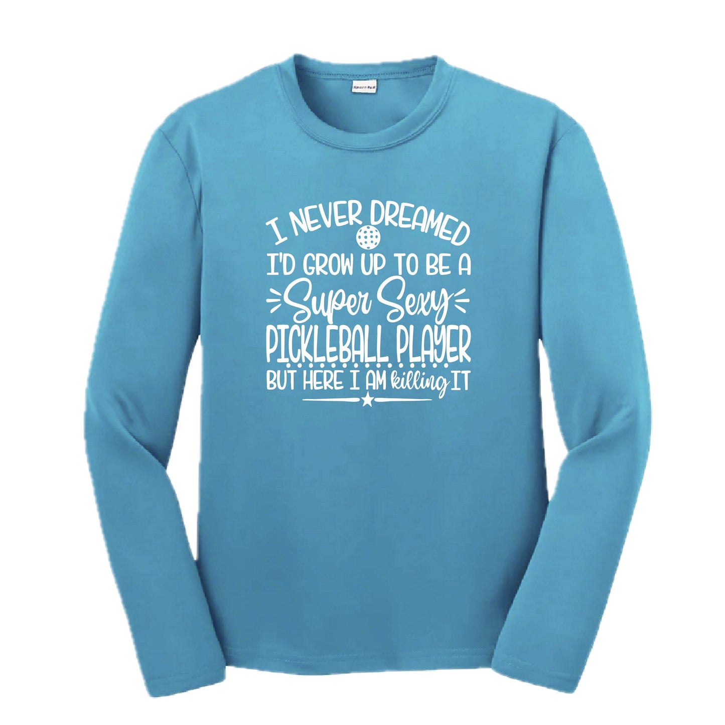 Never Dreamed Sexy Pickleball Player - Killing it! | Youth Long Sleeve Performance T-Shirts | 100% Polyester