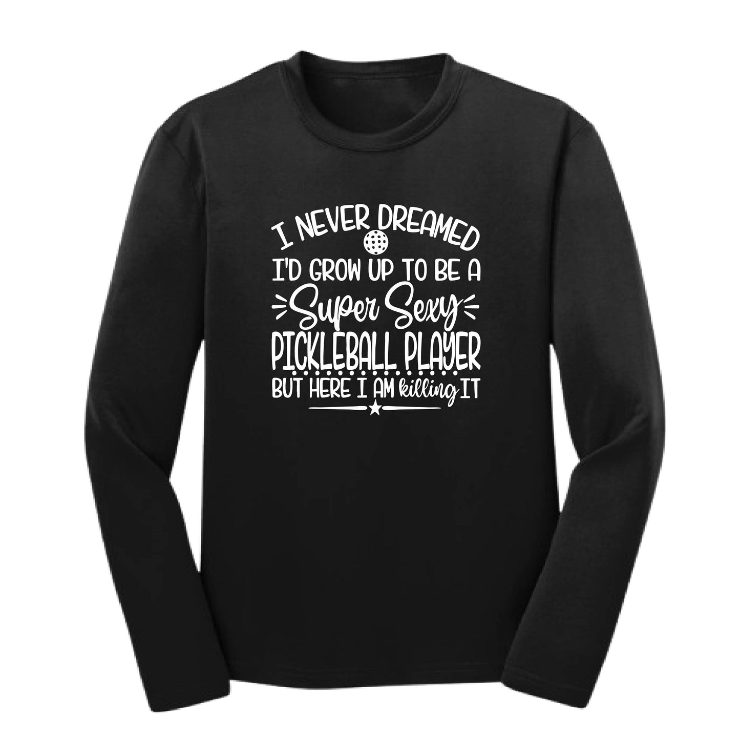 Never Dreamed Sexy Pickleball Player - Killing it! | Youth Long Sleeve Performance T-Shirts | 100% Polyester