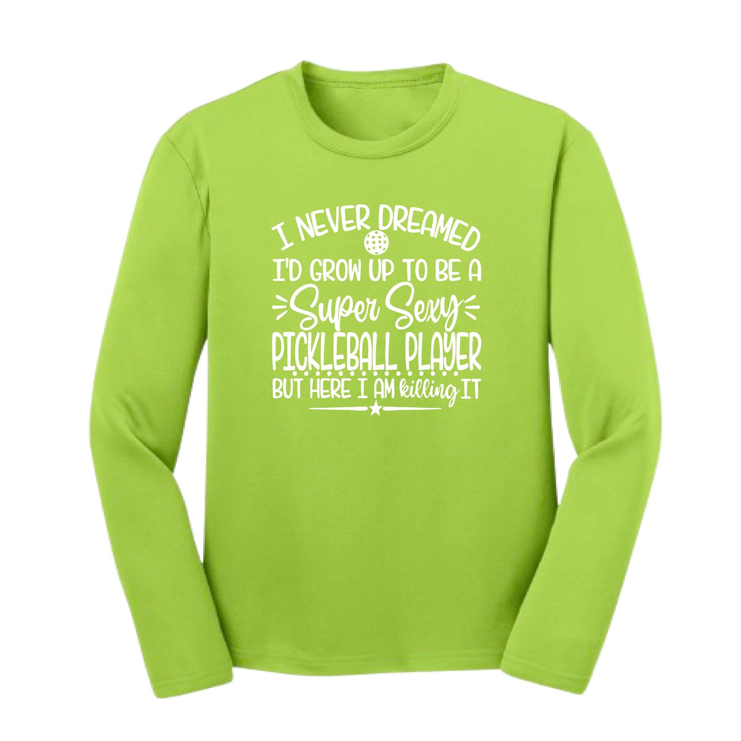 Never Dreamed Sexy Pickleball Player - Killing it! | Youth Long Sleeve Performance T-Shirts | 100% Polyester