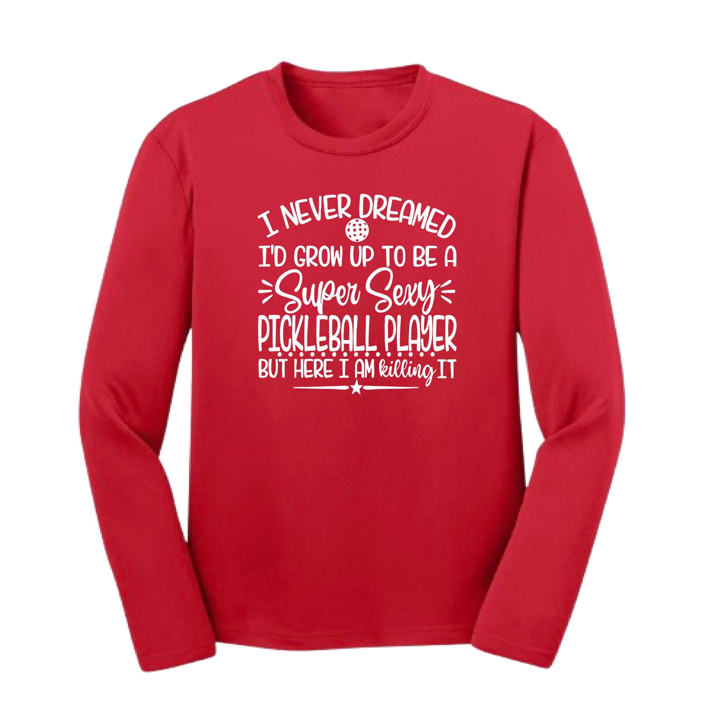 Never Dreamed Sexy Pickleball Player - Killing it! | Youth Long Sleeve Performance T-Shirts | 100% Polyester