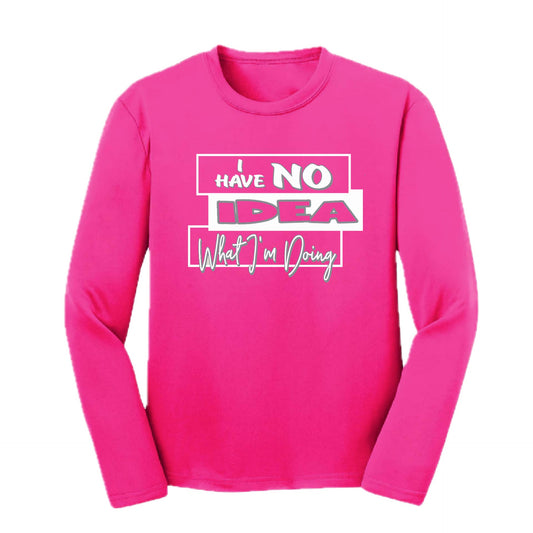 I Have No Idea What I'm Doing | Youth Long Sleeve Performance T-Shirts | 100% Polyester