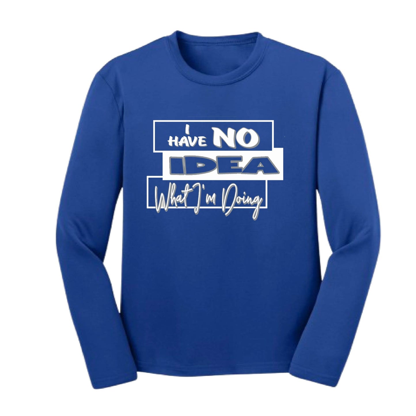 I Have No Idea What I'm Doing | Youth Long Sleeve Performance T-Shirts | 100% Polyester