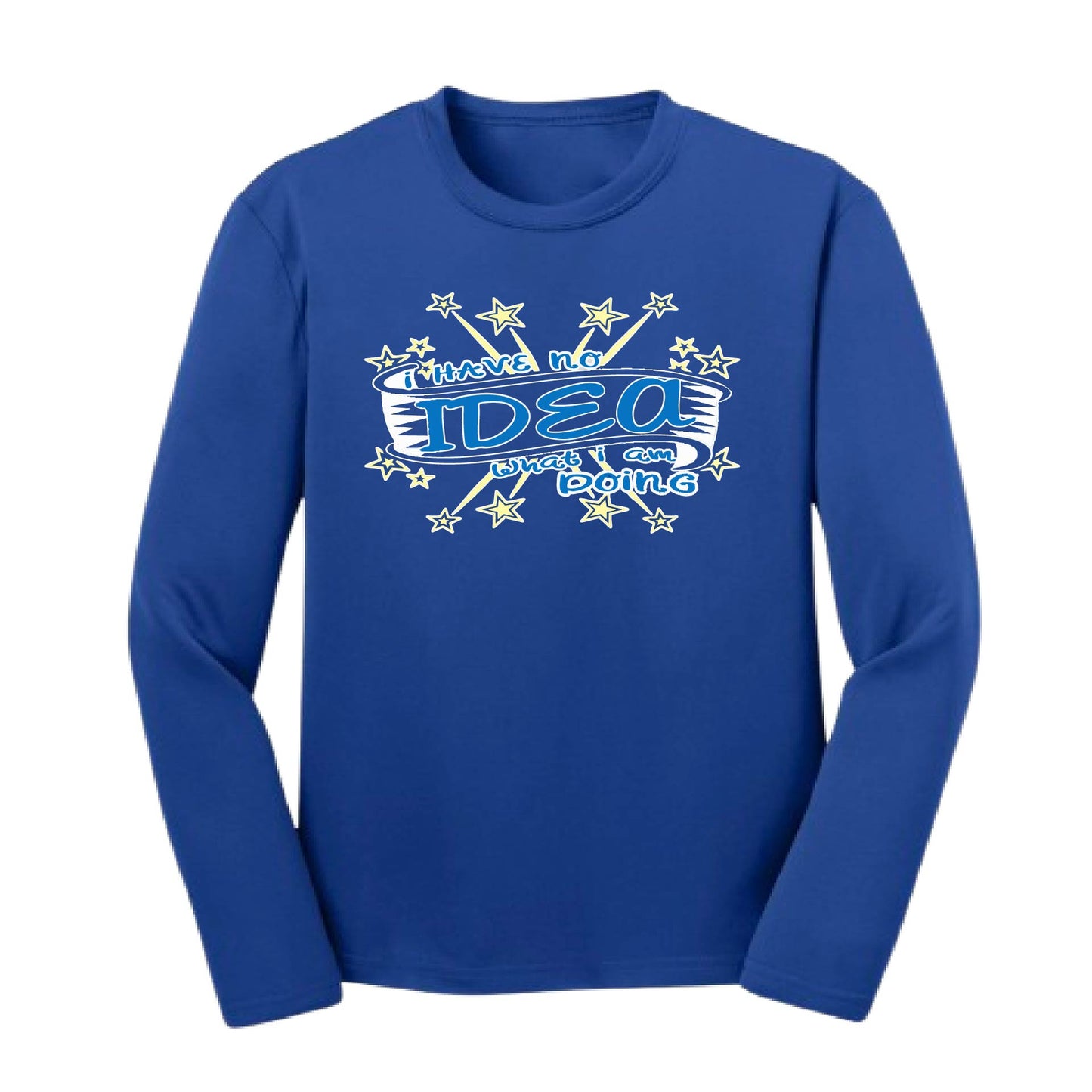 I Have No Idea What I Am Doing | Youth Long Sleeve Performance T-Shirts | 100% Polyester