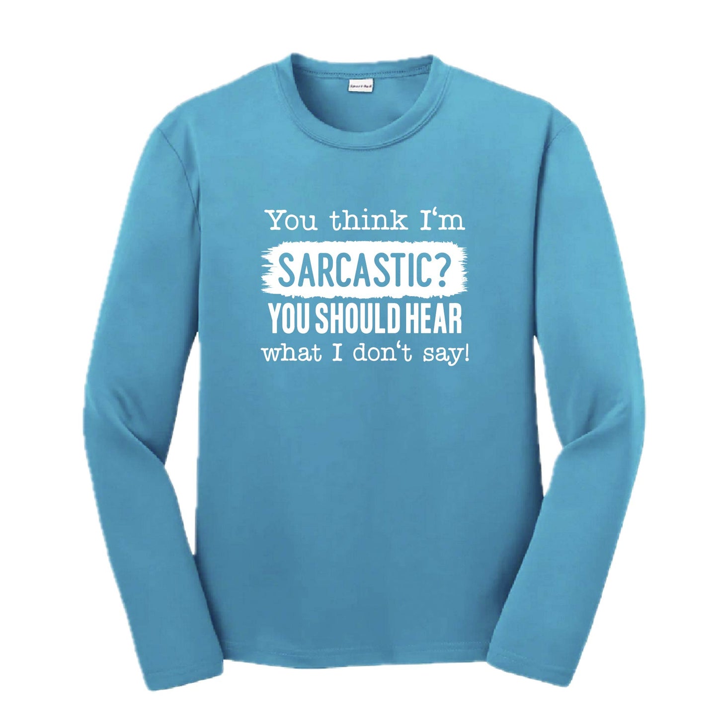 You Think I'm Sarcastic? | Youth Long Sleeve Performance T-Shirts | 100% Polyester