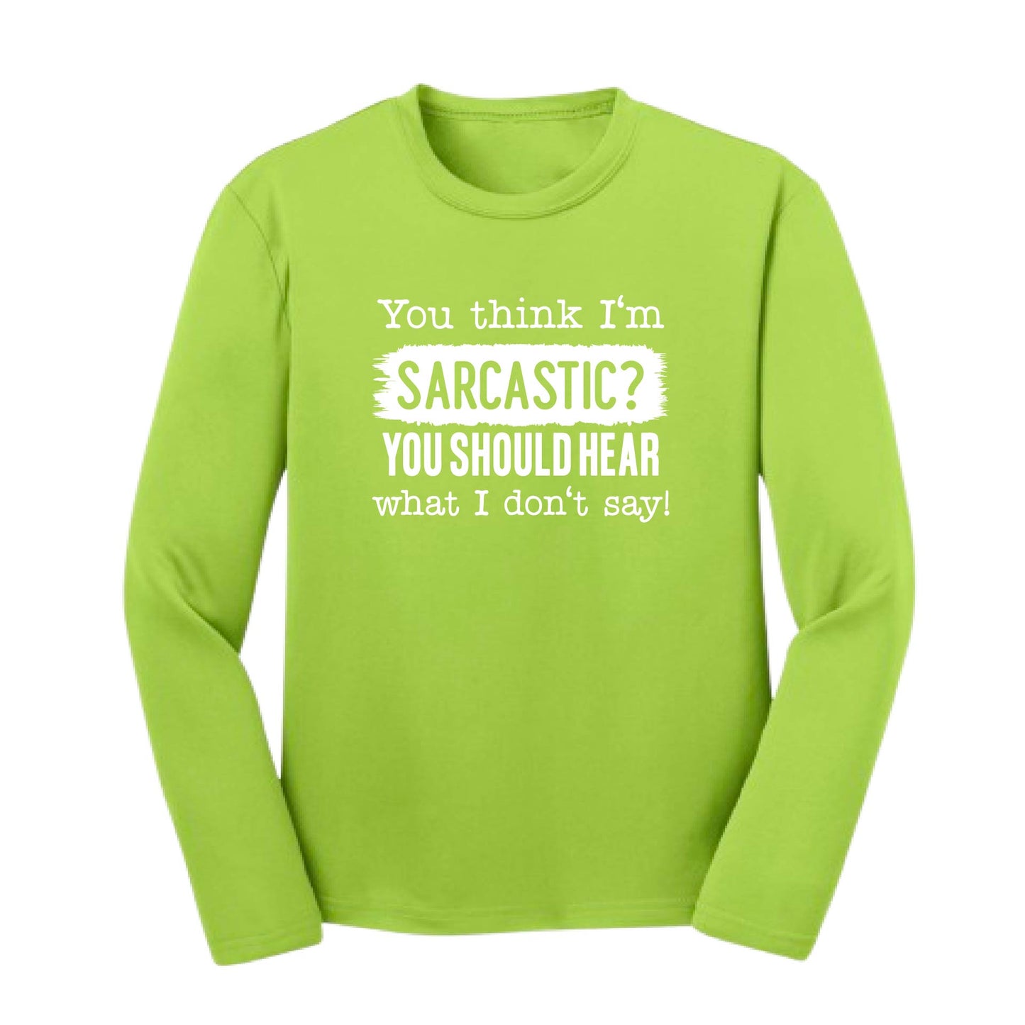 You Think I'm Sarcastic? | Youth Long Sleeve Performance T-Shirts | 100% Polyester