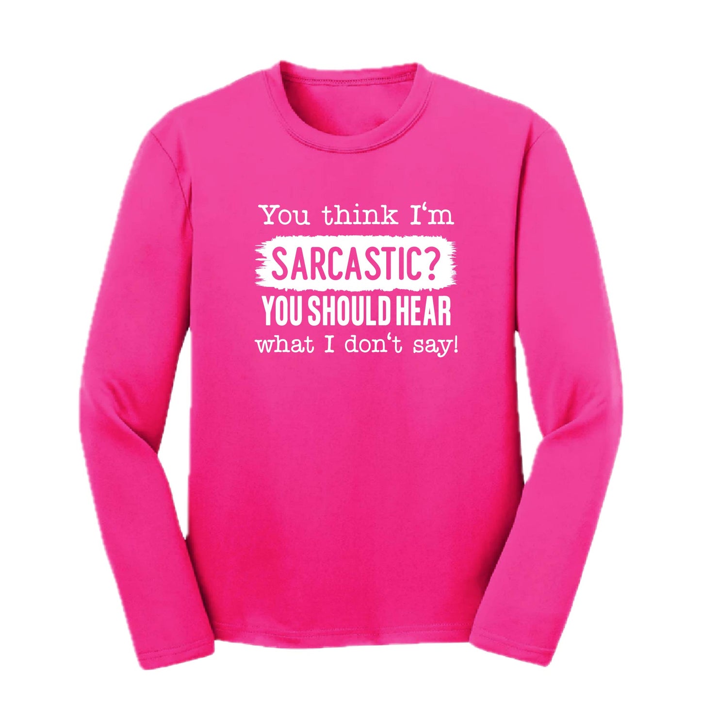 You Think I'm Sarcastic? | Youth Long Sleeve Performance T-Shirts | 100% Polyester