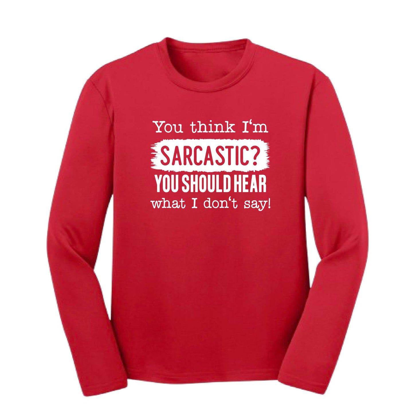You Think I'm Sarcastic? | Youth Long Sleeve Performance T-Shirts | 100% Polyester